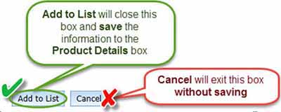 screenshot: Add to list will close this box and save the information to the Product Details box; Cancel will exit this box without saving