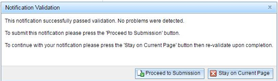 Notification Validation: This notification successfully passed validation. No problems were detected. To submit this notification please press the 'Proceed to Submission' button. To continue with your notification please press the 'Stay on Current Page' button then re-validate upon completion.